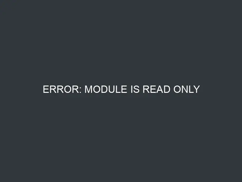 ERROR: module is read only