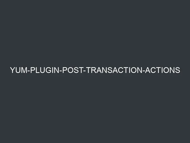 yum-plugin-post-transaction-actions