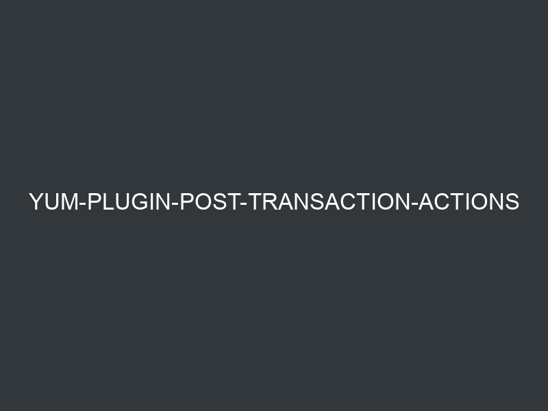 yum-plugin-post-transaction-actions
